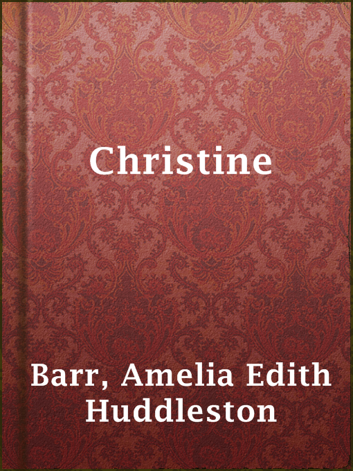 Title details for Christine by Amelia Edith Huddleston Barr - Available